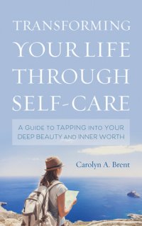 cover of the book Transforming Your Life through Self-Care: A Guide to Tapping into Your Deep Beauty and Inner Worth