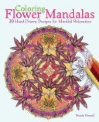 cover of the book Coloring Flower Mandalas: 30 Hand-drawn Designs for Mindful Relaxation