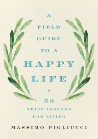 cover of the book A Field Guide to a Happy Life: 53 Brief Lessons for Living