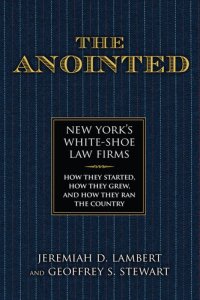 cover of the book The Anointed: New York's White Shoe Law Firms—How They Started, How They Grew, and How They Ran the Country