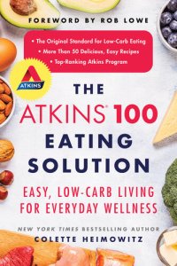 cover of the book The Atkins 100 Eating Solution: Easy, Low-Carb Living for Everyday Wellness