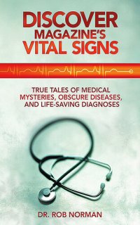 cover of the book Discover Magazine's Vital Signs: True Tales of Medical Mysteries, Obscure Diseases, and Life-Saving Diagnoses