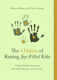 cover of the book The 4 Habits of Raising Joy-Filled Kids: A Simple Model for Developing Your Child's Maturity- at Every Stage