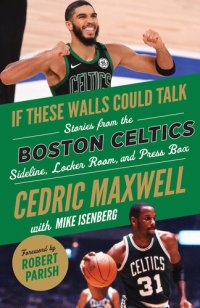 cover of the book If These Walls Could Talk: Boston Celtics: Stories from the Boston Celtics Sideline, Locker Room, and Press Box