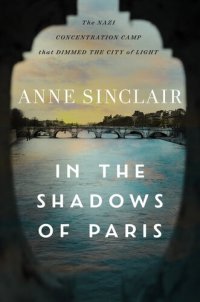 cover of the book In the Shadows of Paris: The Nazi Concentration Camp That Dimmed the City of Light