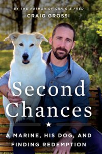 cover of the book Second Chances: A Marine, His Dog, and Finding Redemption