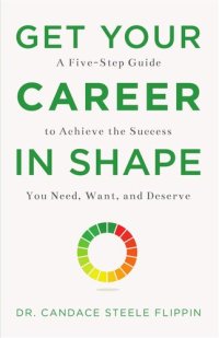 cover of the book Get Your Career in SHAPE: A Five-Step Guide to Achieve the Success You Need, Want, and Deserve