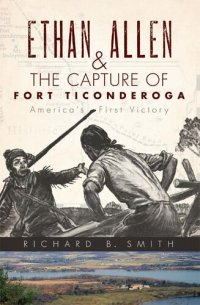 cover of the book Ethan Allen & the Capture of Fort Ticonderoga: America's First Victory