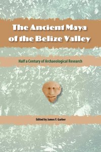 cover of the book The Ancient Maya of the Belize Valley: Half a Century of Archaeological Research