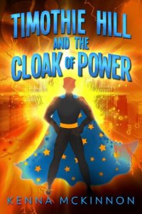 cover of the book Timothie Hill and the Cloak of Power