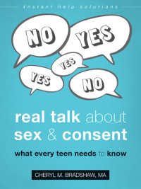 cover of the book Real Talk About Sex and Consent: What Every Teen Needs to Know