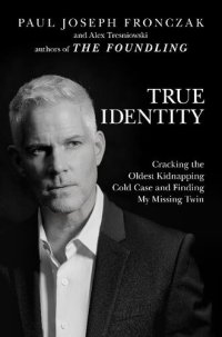 cover of the book True Identity: Cracking the Oldest Kidnapping Cold Case and Finding My Missing Twin