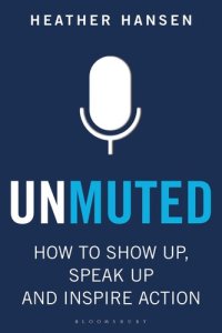 cover of the book Unmuted: How to Show Up, Speak Up, and Inspire Action