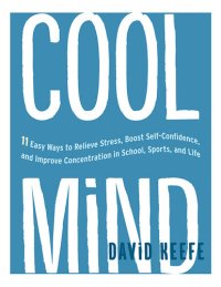 cover of the book Cool Mind: 11 Easy Ways to Relieve Stress, Boost Self-Confidence, and Improve Concentration in School, Sports, and Life