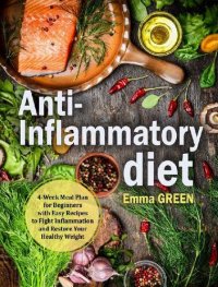 cover of the book Anti-Inflammatory Diet : 4-Week Meal Plan for Beginners with Easy Recipes to Fight Inflammation and Restore Your Healthy Weight