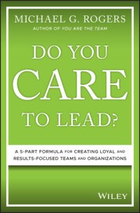 cover of the book Do You Care to Lead?: A 5-Part Formula for Creating Loyal and Results-Focused Teams and Organizations