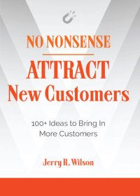 cover of the book No Nonsense: Attract New Customers: 100+ Ideas to Bring In More Customers