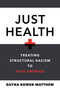 cover of the book Just Health: Treating Structural Racism to Heal America