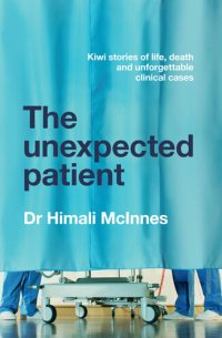 cover of the book The Unexpected Patient: True Kiwi stories of life, death and unforgettable clinical cases