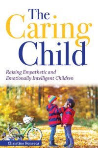 cover of the book The Caring Child: Raising Empathetic and Emotionally Intelligent Children