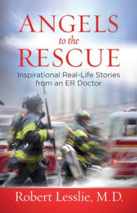 cover of the book Angels to the Rescue: Inspirational Real-Life Stories from an ER Doctor