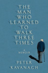 cover of the book The Man Who Learned to Walk Three Times: A Memoir