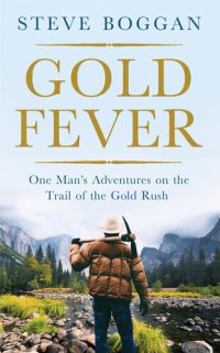 cover of the book Gold Fever: One Man's Adventures on the Trail of the Gold Rush