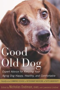 cover of the book Good Old Dog: Expert Advice for Keeping Your Aging Dog Happy, Healthy, and Comfortable