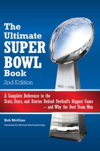 cover of the book The Ultimate Super Bowl Book: A Complete Reference to the Stats, Stars, and Stories Behind Football's Biggest Game—and Why the Best Team Won--