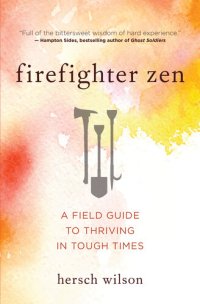 cover of the book Firefighter Zen: A Field Guide to Thriving in Tough Times