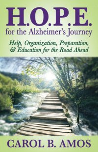 cover of the book H.O.P.E. for the Alzheimer's Journey: Help, Organization, Preparation, & Education for the Road Ahead