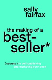 cover of the book The Making of a Best-Seller: Secrets to Self-Publishing and Marketing Your Book