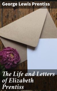 cover of the book The Life and Letters of Elizabeth Prentiss