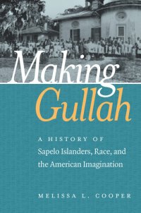 cover of the book Making Gullah: A History of Sapelo Islanders, Race, and the American Imagination