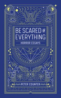 cover of the book Be Scared of Everything: Horror Essays