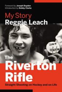 cover of the book The Riverton Rifle: My Story  Straight Shooting on Hockey and on Life