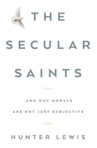 cover of the book The Secular Saints: And Why Morals Are Not Just Subjective