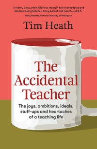 cover of the book The Accidental Teacher: The joys, ambitions, ideals, stuff-ups and heartaches of a teaching life