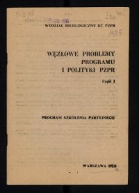 cover of the book Węzłowe problemy programu i polityki PZPR. Część I. Program szkolenia partyjnego