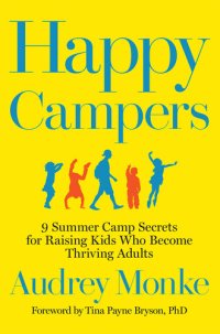 cover of the book Happy Campers: 9 Summer Camp Secrets for Raising Kids Who Become Thriving Adults