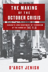 cover of the book The Making of the October Crisis: Canada's Long Nightmare of Terrorism at the Hands of the Flq