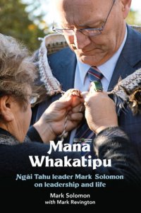 cover of the book Mana Whakatipu: Ngai Tahu leader Mark Solomon on Leadership and Life