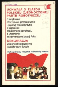 cover of the book X Zjazd PZPR. Uchwała X Zjazdu Polskiej Zjednoczonej Partii Robotniczej. O zwiększenie efektywności gospodarowania i poprawę warunków życia, o pogłębienie socjalistycznej demokracji, o umocnienie międzynarodowej pozycji Polski. Deklaracja w sprawie bezpie