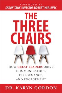 cover of the book The Three Chairs: How Great Leaders Drive Communication, Performance, and Engagement