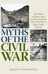 cover of the book Myths of the Civil War: The Fact, Fiction, and Science Behind the Civil War's Most-Told Stories