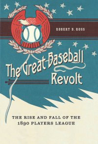 cover of the book The Great Baseball Revolt: The Rise and Fall of the 1890 Players League