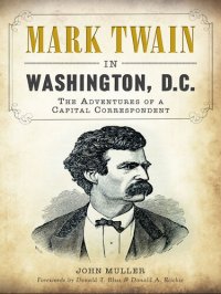 cover of the book Mark Twain in Washington, D.C.: The Adventures of a Capital Correspondent