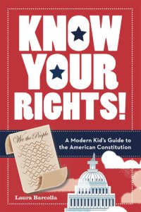 cover of the book Know Your Rights!: A Modern Kid's Guide to the American Constitution