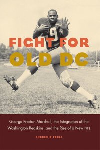 cover of the book Fight for Old DC: George Preston Marshall, the Integration of the Washington Redskins, and the Rise of a New NFL