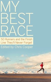 cover of the book My Best Race: 50 Runners and the Finish Line They'll Never Forget